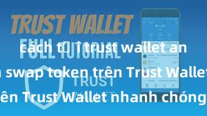 cách tải trust wallet android Cách swap token trên Trust Wallet nhanh chóng